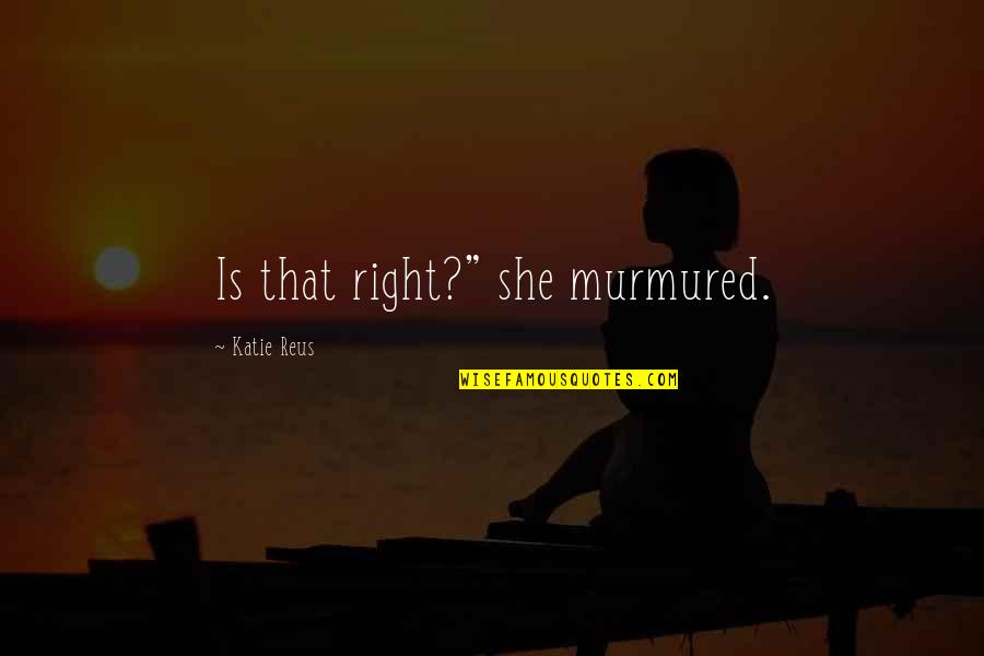 Thriller Romance Quotes By Katie Reus: Is that right?" she murmured.