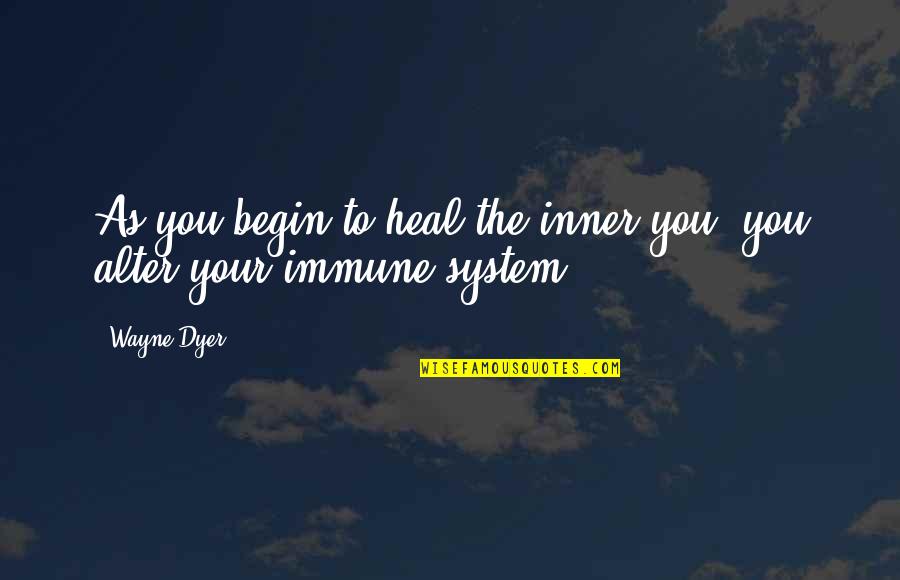 Thriller Romancer Quotes By Wayne Dyer: As you begin to heal the inner you,