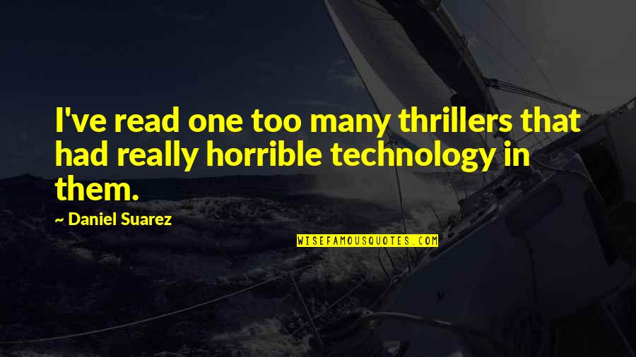 Thrillers Quotes By Daniel Suarez: I've read one too many thrillers that had