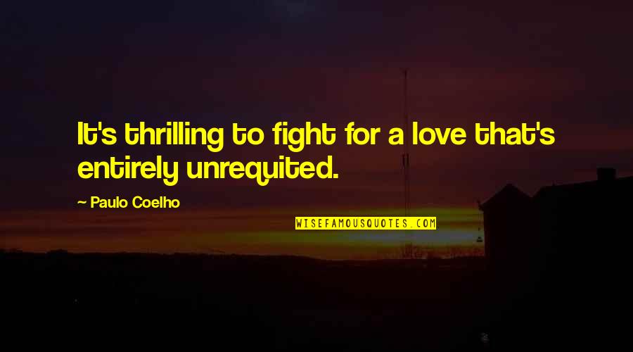 Thrilling Love Quotes By Paulo Coelho: It's thrilling to fight for a love that's