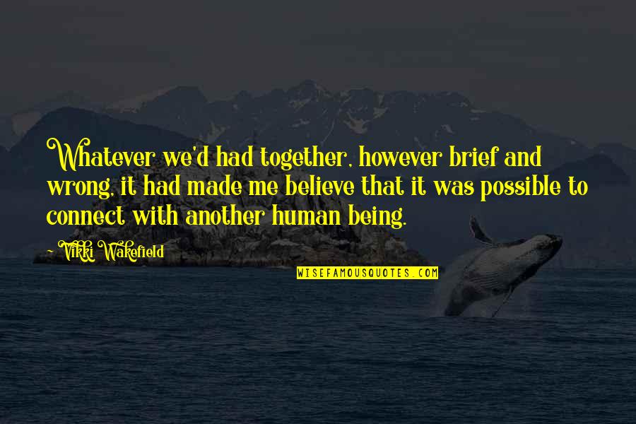 Thrilling Love Quotes By Vikki Wakefield: Whatever we'd had together, however brief and wrong,