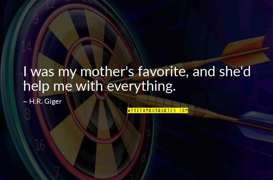 Thrilling Short Quotes By H.R. Giger: I was my mother's favorite, and she'd help