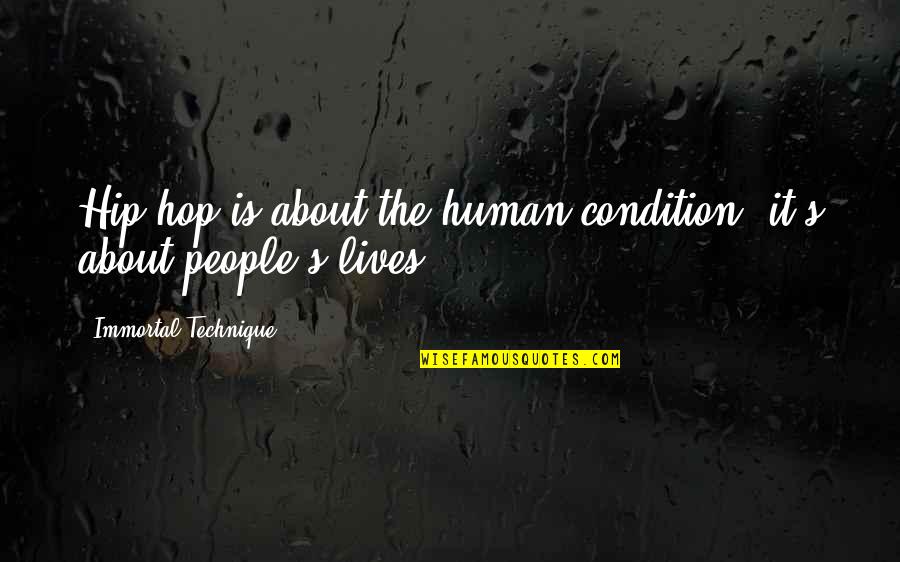 Thrilling Short Quotes By Immortal Technique: Hip-hop is about the human condition; it's about