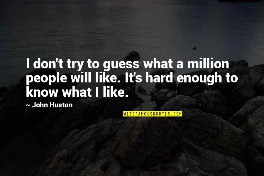 Thrilling Short Quotes By John Huston: I don't try to guess what a million