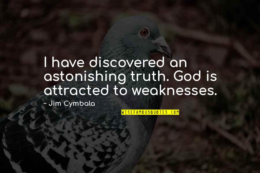 Thrillist Atlanta Quotes By Jim Cymbala: I have discovered an astonishing truth. God is