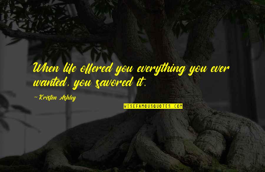 Thrillist Movie Quotes By Kristen Ashley: When life offered you everything you ever wanted, Thrillist Movie Quotes By Kristen Ashley: When life offered you everything you ever wanted,