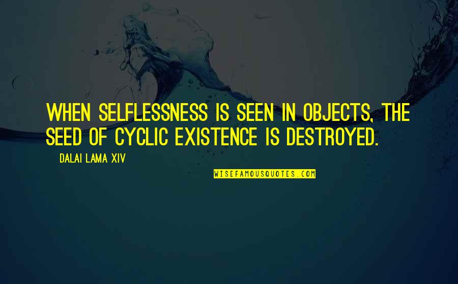 Thristan Quotes By Dalai Lama XIV: When selflessness is seen in objects, the seed