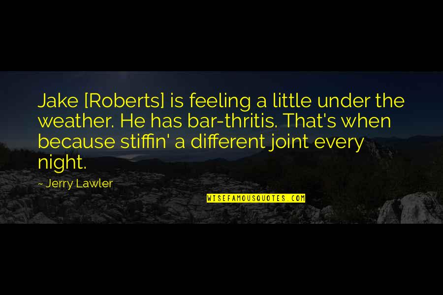 Thritis Quotes By Jerry Lawler: Jake [Roberts] is feeling a little under the
