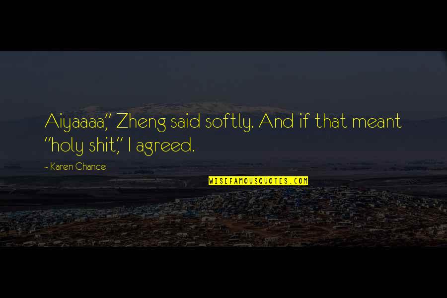Thritis Quotes By Karen Chance: Aiyaaaa," Zheng said softly. And if that meant