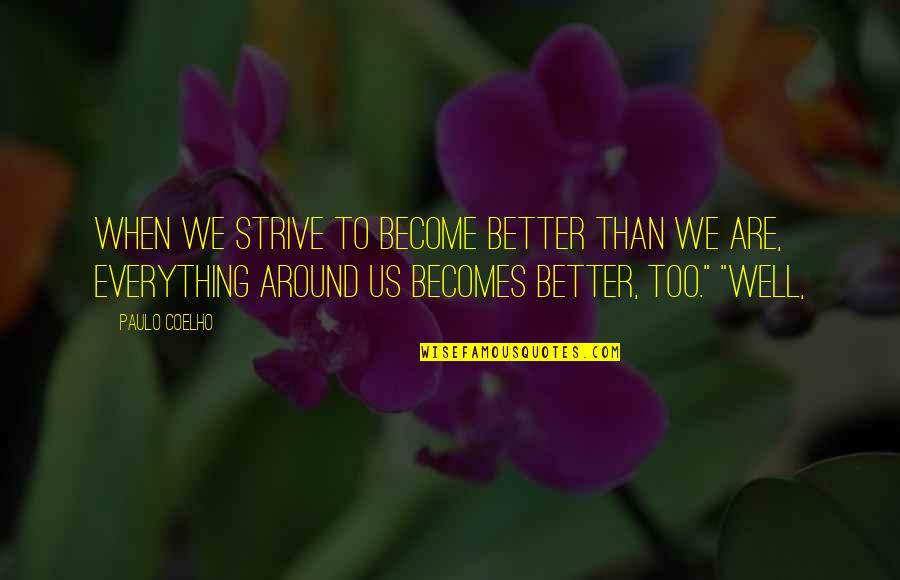 Thrity Quotes By Paulo Coelho: When we strive to become better than we