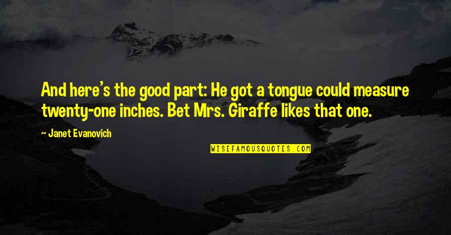 Thrival Quotes By Janet Evanovich: And here's the good part: He got a Thrival Quotes By Janet Evanovich: And here's the good part: He got a