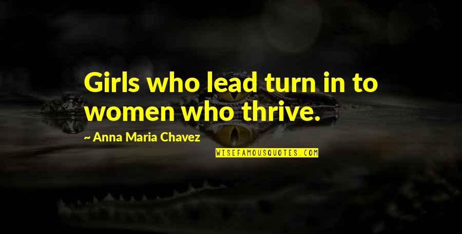 Thrive For More Quotes By Anna Maria Chavez: Girls who lead turn in to women who Thrive For More Quotes By Anna Maria Chavez: Girls who lead turn in to women who
