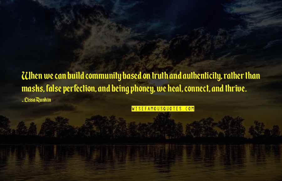 Thrive For More Quotes By Lissa Rankin: When we can build community based on truth Thrive For More Quotes By Lissa Rankin: When we can build community based on truth