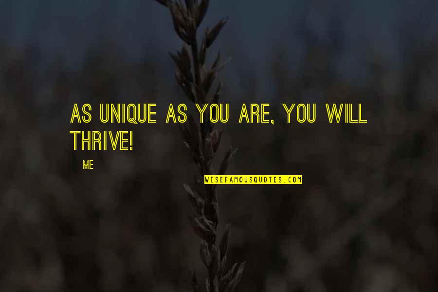 Thrive Inspirational Quotes By Me: As unique as you are, you will thrive!