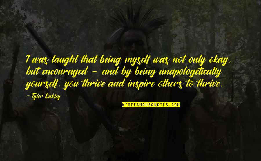 Thrive Inspirational Quotes By Tyler Oakley: I was taught that being myself was not