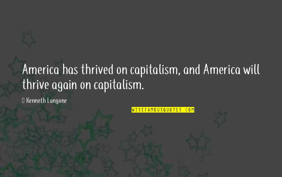 Thrive On Quotes By Kenneth Langone: America has thrived on capitalism, and America will