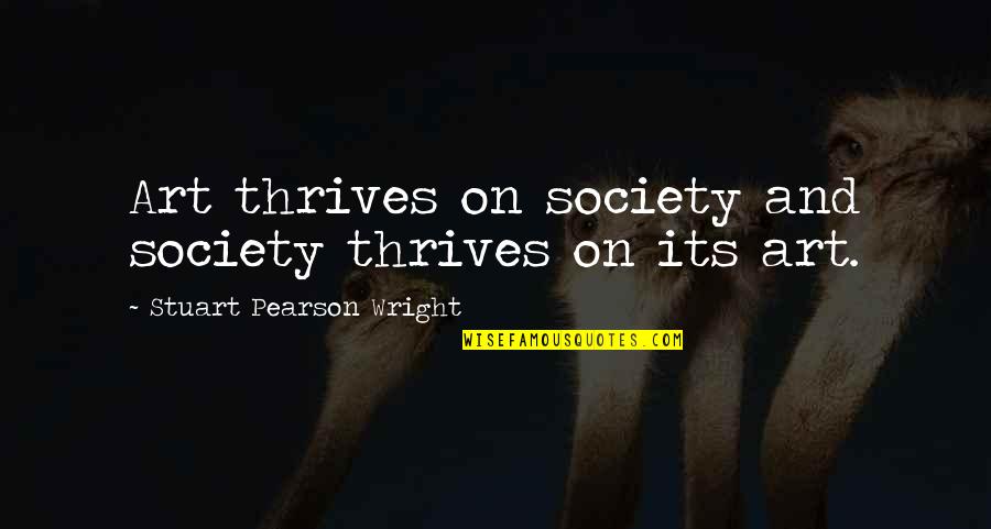 Thrive On Quotes By Stuart Pearson Wright: Art thrives on society and society thrives on Thrive On Quotes By Stuart Pearson Wright: Art thrives on society and society thrives on