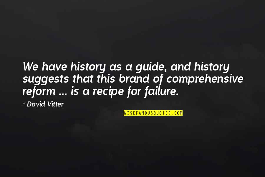 Thrive Under Pressure Quotes By David Vitter: We have history as a guide, and history