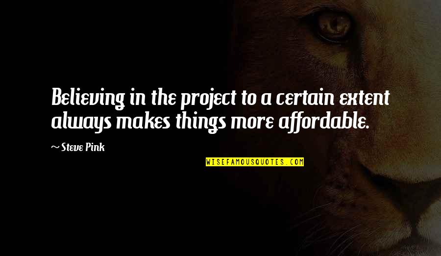 Thriven Quotes By Steve Pink: Believing in the project to a certain extent