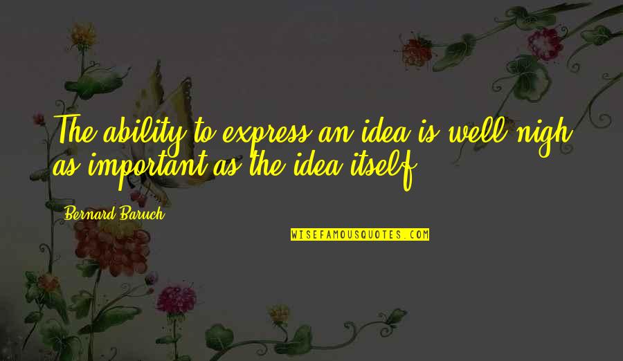 Thrivent Quotes By Bernard Baruch: The ability to express an idea is well