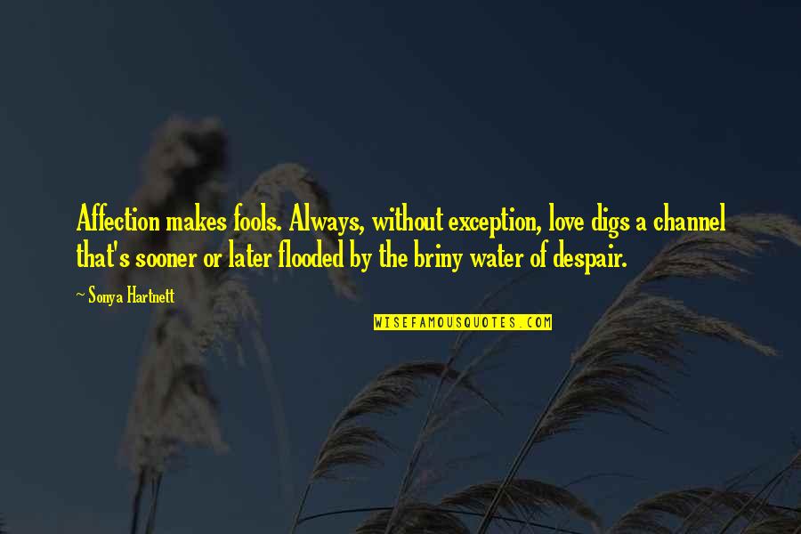 Thriver Quotes By Sonya Hartnett: Affection makes fools. Always, without exception, love digs Thriver Quotes By Sonya Hartnett: Affection makes fools. Always, without exception, love digs