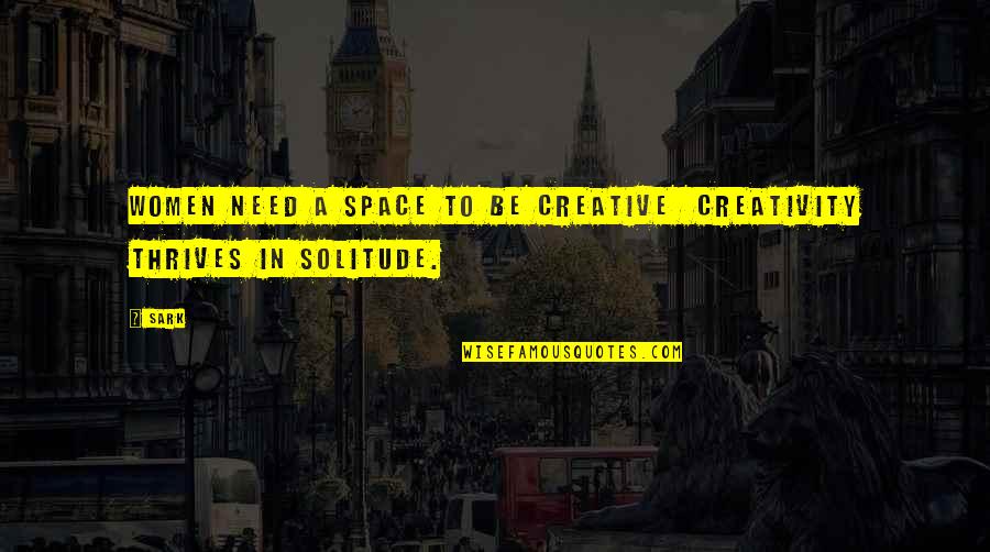 Thrives Quotes By SARK: Women need a space to be creative creativity