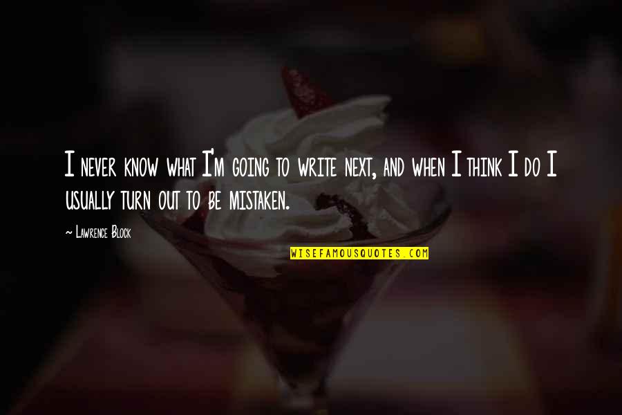 Thrivessence Quotes By Lawrence Block: I never know what I'm going to write Thrivessence Quotes By Lawrence Block: I never know what I'm going to write