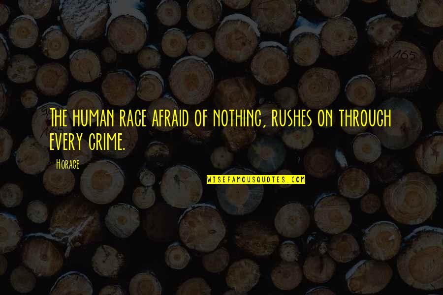 Thriving Business Quotes By Horace: The human race afraid of nothing, rushes on