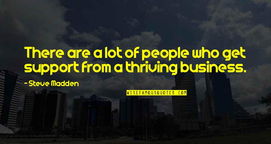Thriving Business Quotes By Steve Madden: There are a lot of people who get