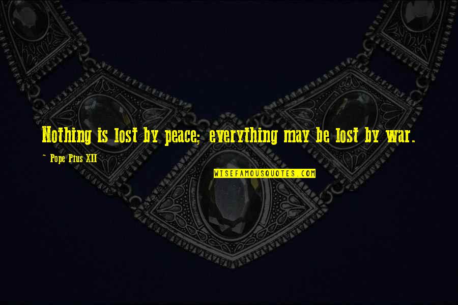 Thriving In Life Quotes By Pope Pius XII: Nothing is lost by peace; everything may be