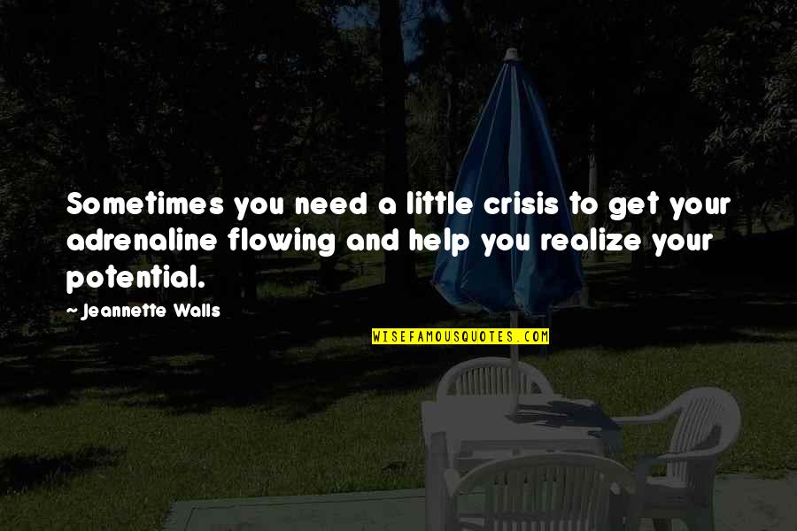 Thriving Quotes By Jeannette Walls: Sometimes you need a little crisis to get