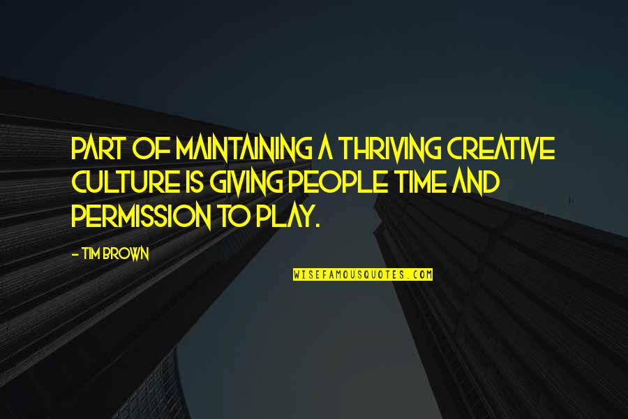 Thriving Quotes By Tim Brown: Part of maintaining a thriving creative culture is