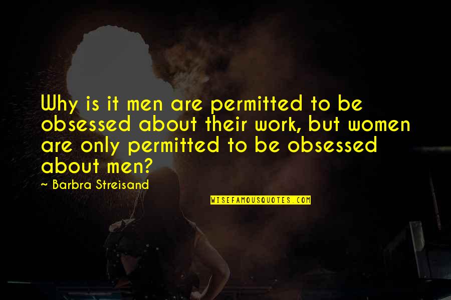 Thriving Under Pressure Quotes By Barbra Streisand: Why is it men are permitted to be Thriving Under Pressure Quotes By Barbra Streisand: Why is it men are permitted to be