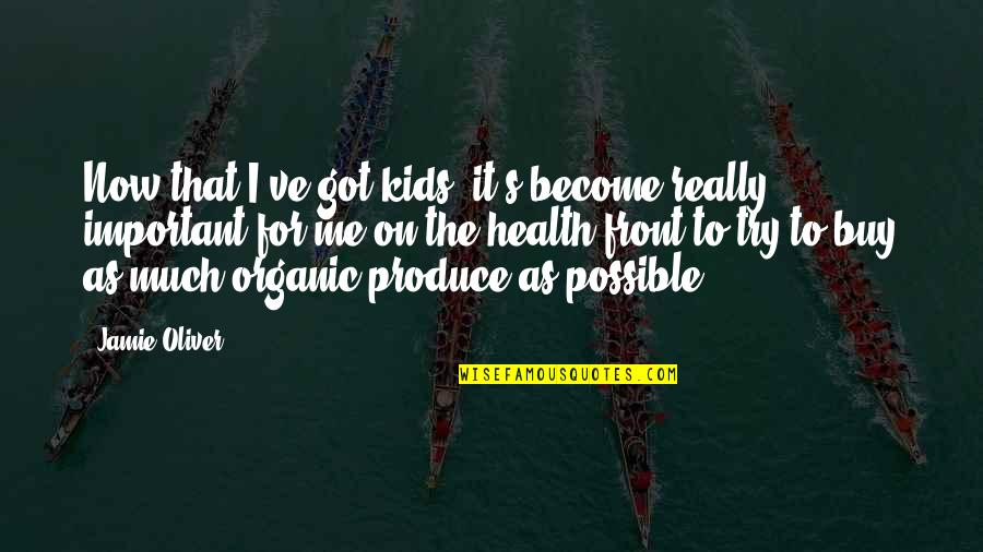Thriving Under Pressure Quotes By Jamie Oliver: Now that I've got kids, it's become really Thriving Under Pressure Quotes By Jamie Oliver: Now that I've got kids, it's become really