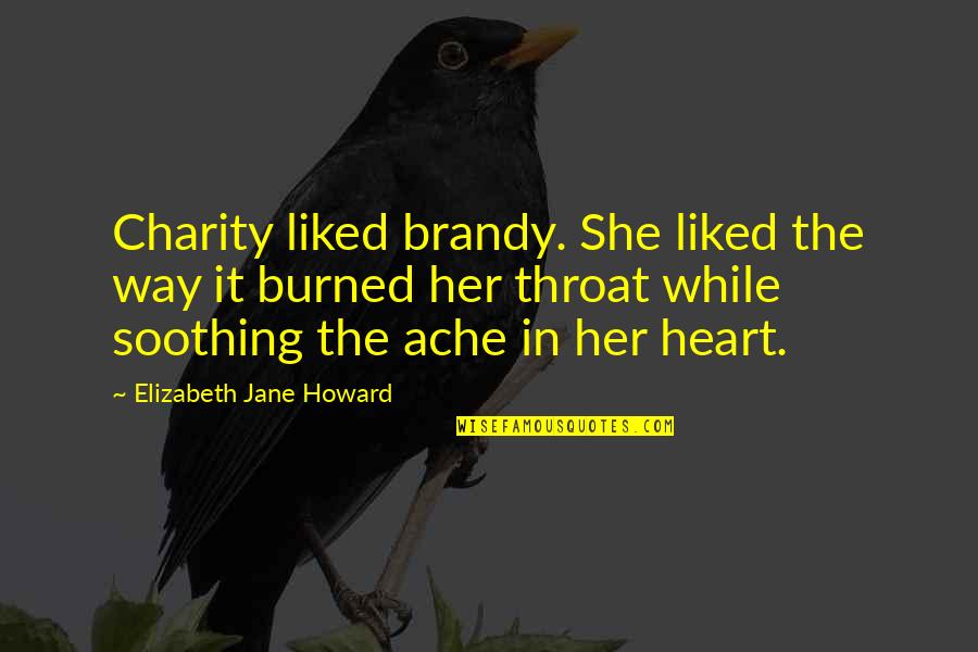 Throat Ache Quotes By Elizabeth Jane Howard: Charity liked brandy. She liked the way it