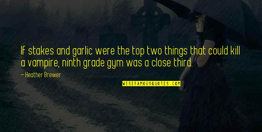 Throbbed Def Quotes By Heather Brewer: If stakes and garlic were the top two Throbbed Def Quotes By Heather Brewer: If stakes and garlic were the top two
