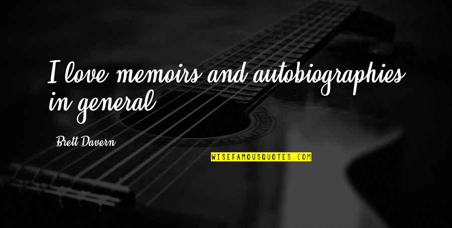 Throbbin Quotes By Brett Davern: I love memoirs and autobiographies in general. Throbbin Quotes By Brett Davern: I love memoirs and autobiographies in general.