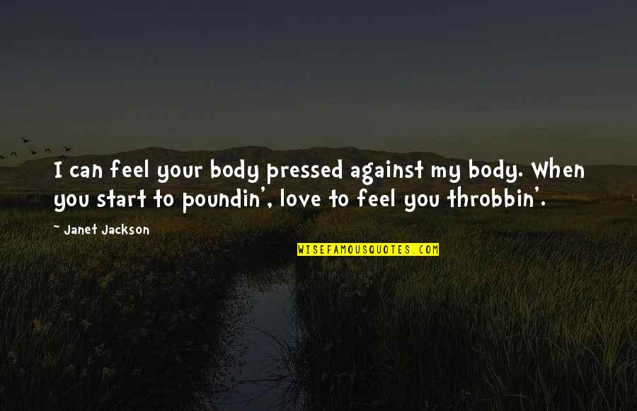 Throbbin Quotes By Janet Jackson: I can feel your body pressed against my Throbbin Quotes By Janet Jackson: I can feel your body pressed against my