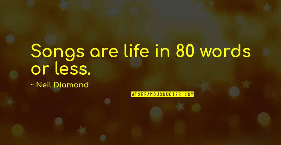 Throbbin Quotes By Neil Diamond: Songs are life in 80 words or less.