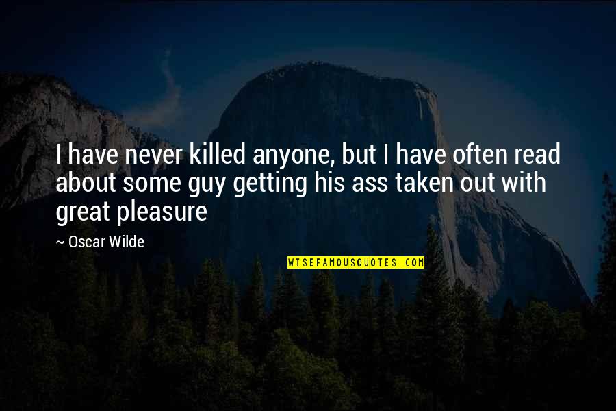 Throbbing Pain Quotes By Oscar Wilde: I have never killed anyone, but I have