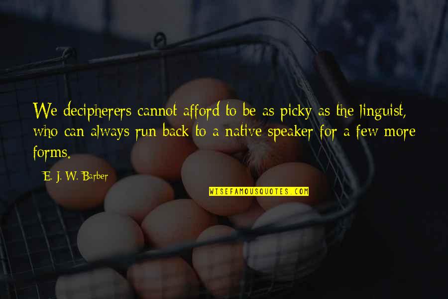 Throbby Pedal Quotes By E. J. W. Barber: We decipherers cannot afford to be as picky Throbby Pedal Quotes By E. J. W. Barber: We decipherers cannot afford to be as picky