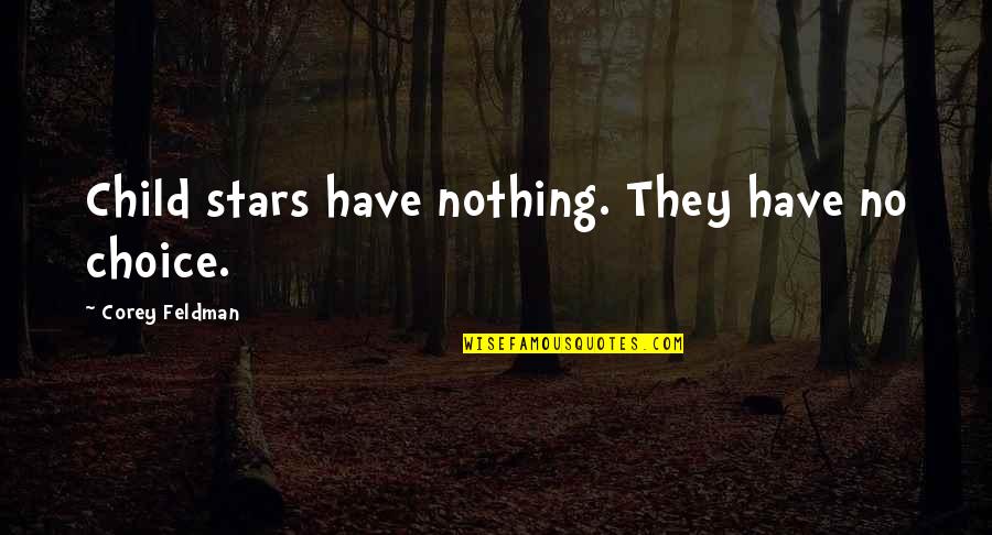 Throbius Quotes By Corey Feldman: Child stars have nothing. They have no choice.
