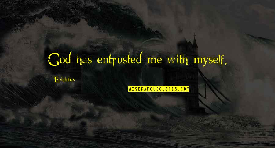 Throbius Quotes By Epictetus: God has entrusted me with myself.