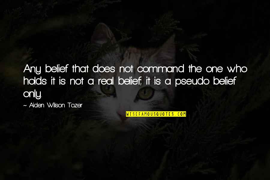 Throe Quotes By Aiden Wilson Tozer: Any belief that does not command the one Throe Quotes By Aiden Wilson Tozer: Any belief that does not command the one