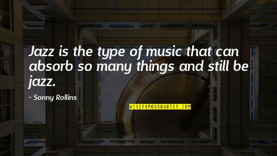 Throe Quotes By Sonny Rollins: Jazz is the type of music that can
