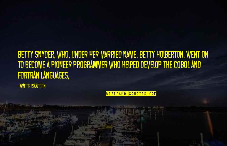 Throe Quotes By Walter Isaacson: Betty Snyder, who, under her married name, Betty Throe Quotes By Walter Isaacson: Betty Snyder, who, under her married name, Betty