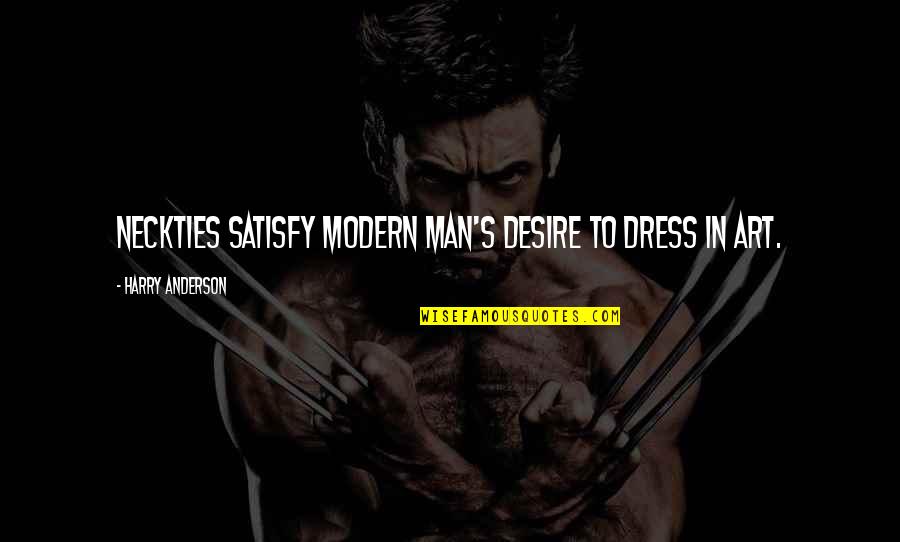 Throgh Quotes By Harry Anderson: Neckties satisfy modern man's desire to dress in