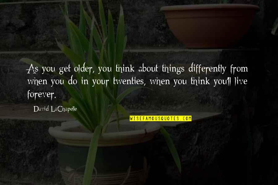 Throgmartin Family Quotes By David LaChapelle: As you get older, you think about things Throgmartin Family Quotes By David LaChapelle: As you get older, you think about things