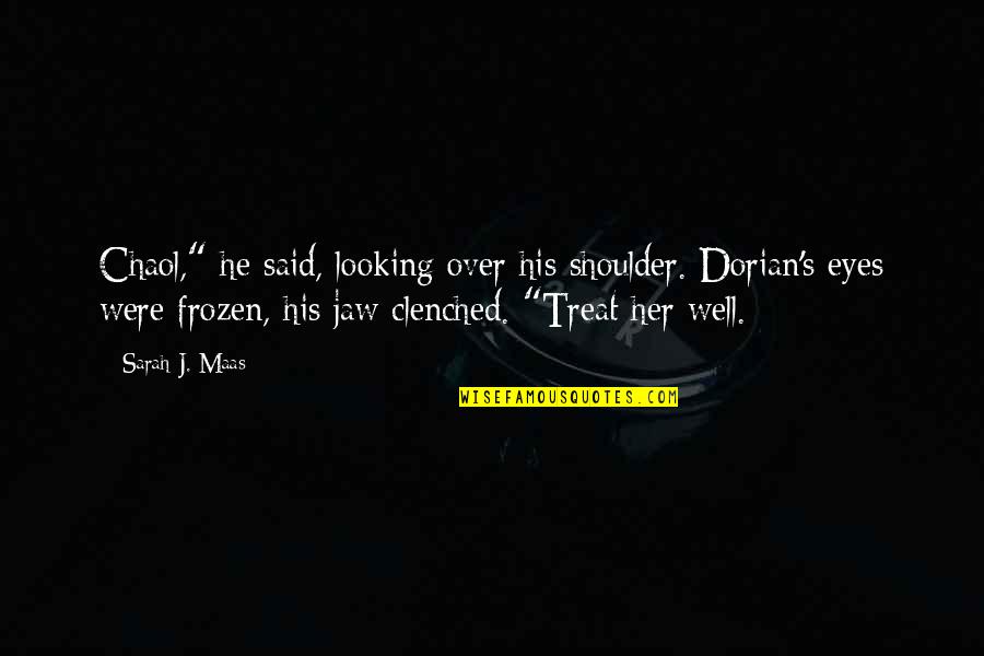 Throne And Crown Quotes By Sarah J. Maas: Chaol," he said, looking over his shoulder. Dorian's Throne And Crown Quotes By Sarah J. Maas: Chaol," he said, looking over his shoulder. Dorian's