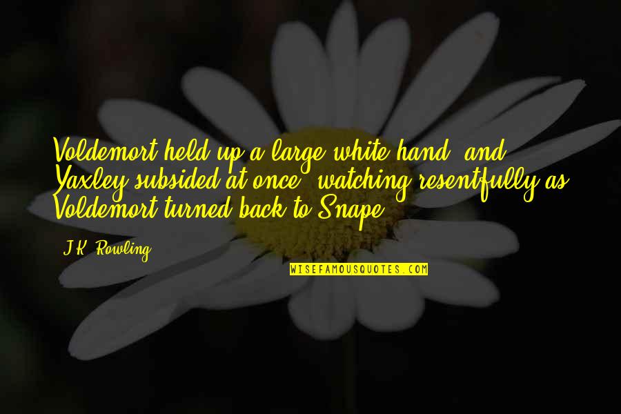 Throne Of Glass Dorian Quotes By J.K. Rowling: Voldemort held up a large white hand, and Throne Of Glass Dorian Quotes By J.K. Rowling: Voldemort held up a large white hand, and